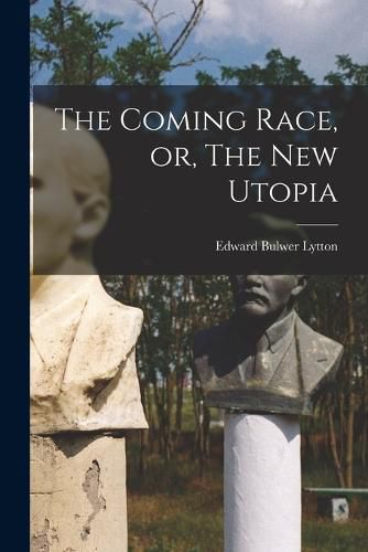 Cover image for The Coming Race, or, The New Utopia