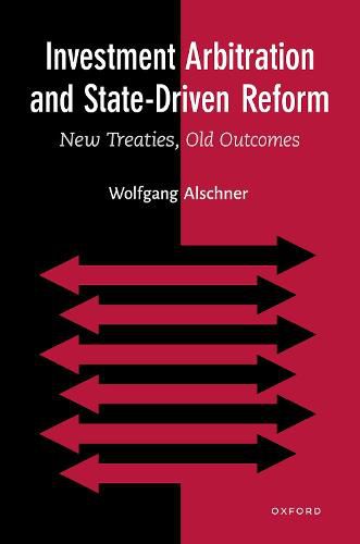 Cover image for Investment Arbitration and State-Driven Reform: New Treaties, Old Outcomes