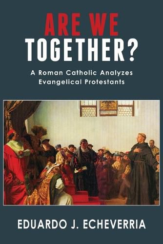 Cover image for Are We Together?: A Roman Catholic Analyzes Evangelical Protestants