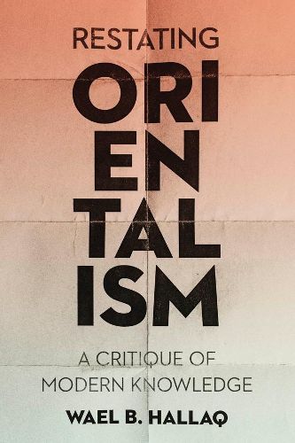 Cover image for Restating Orientalism: A Critique of Modern Knowledge