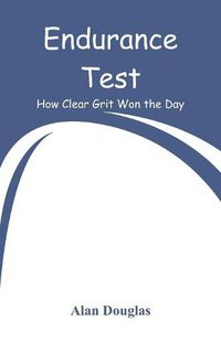 Cover image for Endurance Test: How Clear Grit Won the Day