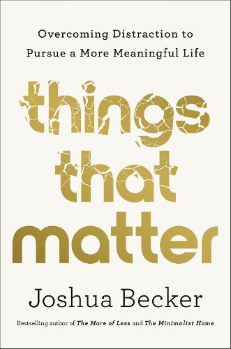 Cover image for Things That Matter: Overcoming Distraction to Pursue a More Meaningful Life