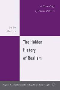 Cover image for The Hidden History of Realism: A Genealogy of Power Politics