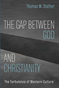 Cover image for The Gap Between God and Christianity: The Turbulence of Western Culture