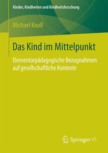 Cover image for Das Kind im Mittelpunkt: Elementarpadagogische Bezugnahmen auf gesellschaftliche Kontexte