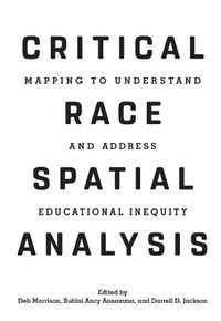 Cover image for Critical Race Spatial Analysis: Mapping to Understand and Address Educational Inequity