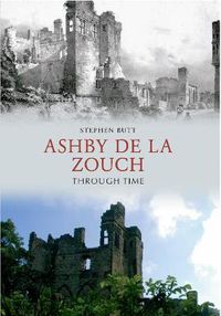 Cover image for Ashby de la Zouch Through Time