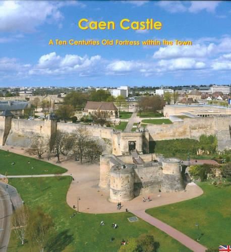 Cover image for Caen Castle: A Ten Centuries-Old Fortress Within the Town