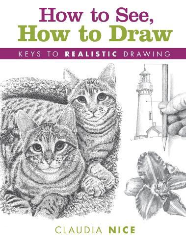 How to See, How to Draw [new-in-paperback]: Keys to Realistic Drawing