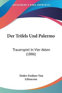 Cover image for Der Trifels Und Palermo: Trauerspiel in Vier Akten (1886)