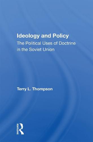 Ideology and Policy: The Political Uses of Doctrine in the Soviet Union