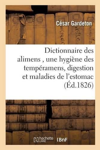 Cover image for Dictionnaire Des Alimens, Precede d'Une Hygiene Des Temperamens, de Reflexions Sur La Digestion