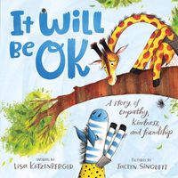 Cover image for It Will Be OK: A story of empathy, kindness, and friendship