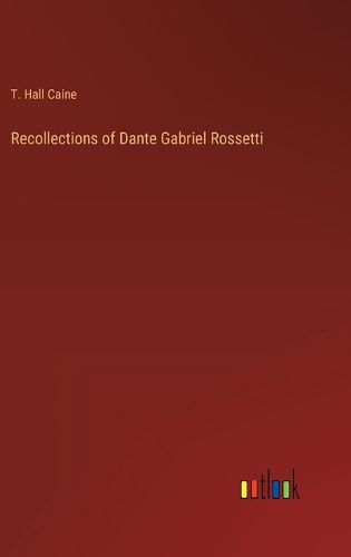 Recollections of Dante Gabriel Rossetti