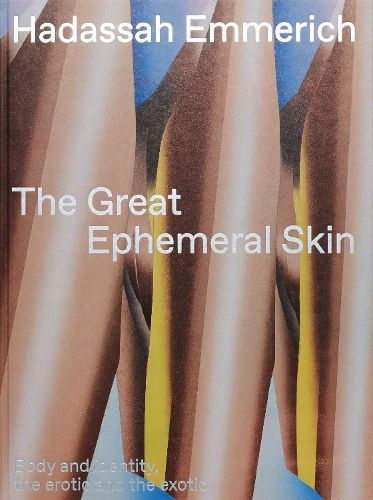 Cover image for The Great Ephemeral Skin: Body and identity, the erotic and the exotic