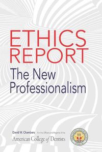 Cover image for The American College of Dentists Ethics Report: The New Professionalism