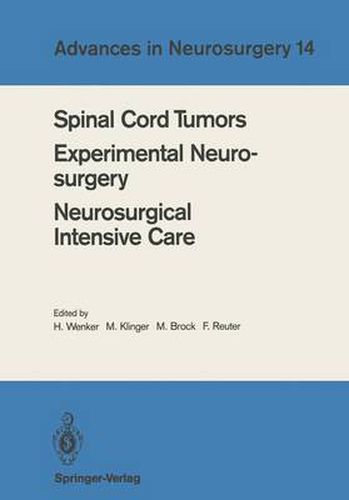 Spinal Cord Tumors Experimental Neurosurgery Neurosurgical Intensive Care: Proceedings of the 36th Annual Meeting of the Deutsche Gesellschaft fur Neurochirurgie, Berlin, May 12-15, 1985