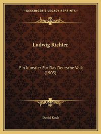 Cover image for Ludwig Richter: Ein Kunstler Fur Das Deutsche Volk (1903)