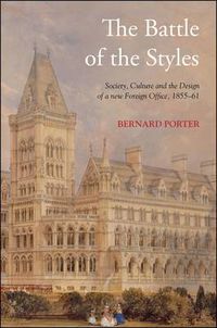 Cover image for The Battle of the Styles: Society, Culture and the Design of a New Foreign Office, 1855-1861