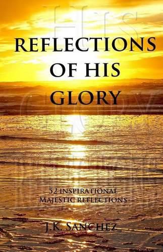 Cover image for Reflections of His Glory: 52 Inspirational Majestic Reflections