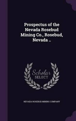 Cover image for Prospectus of the Nevada Rosebud Mining Co., Rosebud, Nevada ..