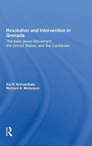 Revolution and Intervention in Grenada: The New Jewel Movement, the United States, and the Caribbean