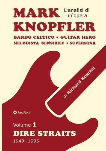 Cover image for Mark Knopfler (Volume 1, Dire Straits) - l'emozionante opera di 526 pagine, traduzione italiana