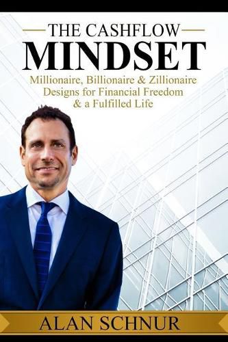 Cover image for The Cashflow Mindset: Millionaire, Billionaire, & Zillionaire Designs for Financial Freedom & a Fulfilled Life