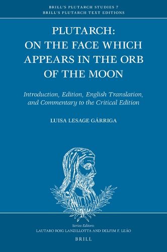 Cover image for Plutarch: On the Face which Appears in the Orb of the Moon: Introduction, Edition, English Translation, and Commentary to the Critical Edition