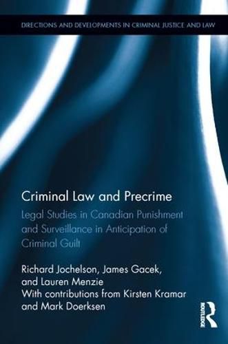 Criminal Law and Precrime: Legal Studies in Canadian Punishment and Surveillance in Anticipation of Criminal Guilt