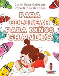 Cover image for Para Colorear Para Ninos Grandes: Libro Para Colorear Para Ninos Grandes