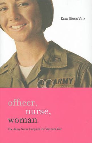 Cover image for Officer, Nurse, Woman: The Army Nurse Corps in the Vietnam War