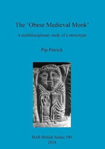 Cover image for The 'Obese Medieval Monk' a Multidisciplinary Study of a Stereotype: A multidisciplinary study of a stereotype