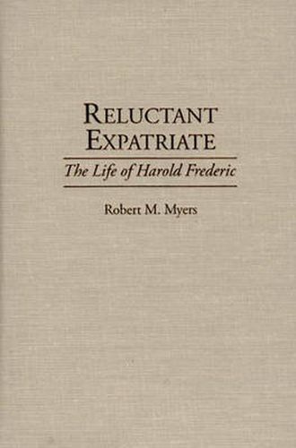 Reluctant Expatriate: The Life of Harold Frederic