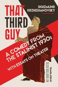 Cover image for That Third Guy: A Comedy from the Stalinist 1930s with Essays on Theater