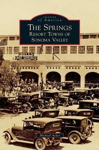 Cover image for The Springs: Resort Towns of Sonoma Valley