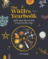 Cover image for The Witch's Yearbook: Spells, stones, tools and rituals for a year of modern magic