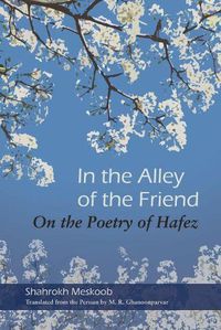 Cover image for In the Alley of the Friend: On the Poetry of Hafez