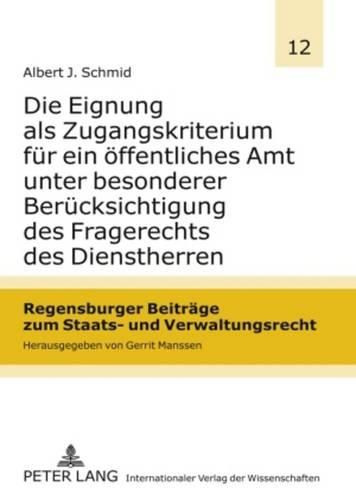 Cover image for Die Eignung ALS Zugangskriterium Fuer Ein Oeffentliches Amt Unter Besonderer Beruecksichtigung Des Fragerechts Des Dienstherren