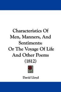 Cover image for Characteristics Of Men, Manners, And Sentiments: Or The Voyage Of Life And Other Poems (1812)