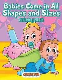 Cover image for Babies Come in All Shapes and Sizes Coloring Book