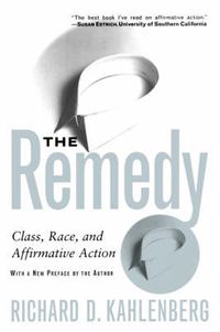 Cover image for The Remedy: Class, Race, and Affirmative Action