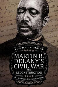 Cover image for Martin R. Delany's Civil War and Reconstruction: A Primary Source Reader