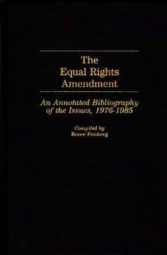 Cover image for The Equal Rights Amendment: An Annotated Bibliography of the Issues, 1976-1985