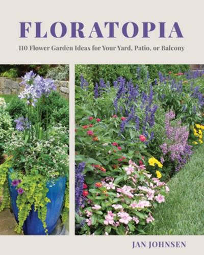 Cover image for Floratopia: 110 Flower Garden Ideas for Your Yard, Patio, or Balcony