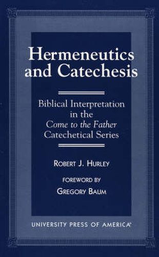 Cover image for Hermeneutics and Catecheses: Biblical Interpretation in the Come to the Father Catechetical Series