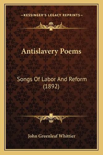 Cover image for Antislavery Poems: Songs of Labor and Reform (1892)