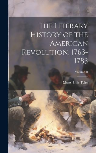 Cover image for The Literary History of the American Revolution, 1763-1783; Volume II