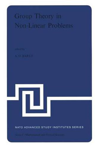 Cover image for Group Theory in Non-Linear Problems: Lectures Presented at the NATO Advanced Study Institute on Mathematical Physics, held in Istanbul, Turkey, August 7-18, 1972