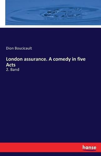 London assurance. A comedy in five Acts: 2. Band